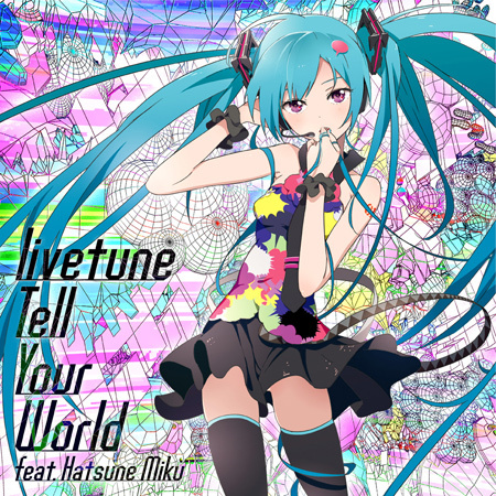 livetune feat. 初音ミク『Tell Your World』